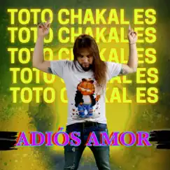 Adiós Amor - Single by Toto Chakal Es album reviews, ratings, credits