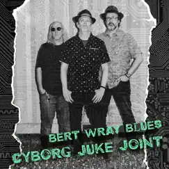 Cyborg Juke Joint - EP by Bert Wray Blues album reviews, ratings, credits