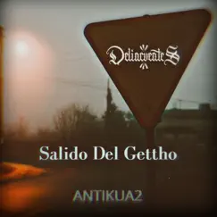 Salido del Gettho (feat. Delincuentes MX) - Single by Antikua2 & Street Gzy album reviews, ratings, credits