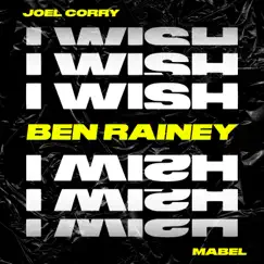 I Wish (feat. Mabel) [Ben Rainey Remix] - Single by Joel Corry album reviews, ratings, credits