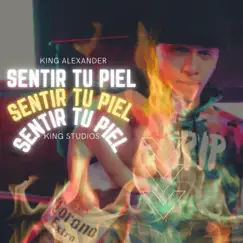 Sentir tu piel - Single by King Alex album reviews, ratings, credits