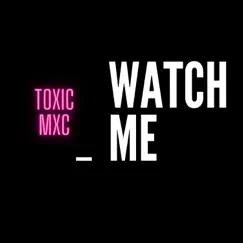 Watch Me - Single by Toxic Mxc album reviews, ratings, credits