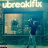 UBreakIFix - Single album lyrics, reviews, download