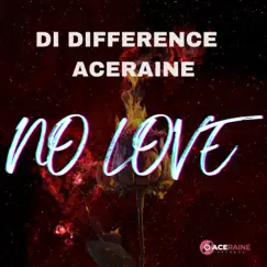 No Love - Single by Di Difference & Aceraine album reviews, ratings, credits