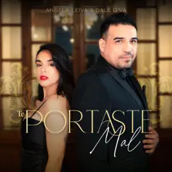 Te Portaste Mal - Single by Angela Leiva & Dale Q' Va album reviews, ratings, credits