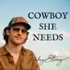 Cowboy She Needs - Single album lyrics, reviews, download