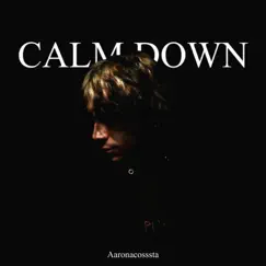 Calm Down - Single by Aaronacosssta album reviews, ratings, credits