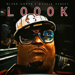 LOOOK (Radio Edit) - Single by Blakk North & Daneik Ashley album reviews, ratings, credits