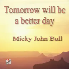 Tomorrow Will Be a Better Day - Single by Micky John Bull album reviews, ratings, credits