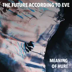 Meaning of Hurt - Single by The Future According to Eve album reviews, ratings, credits