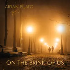 On the Brink of Us - Single by Aidan Pilato album reviews, ratings, credits