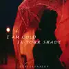 I Am Cold in Your Shade - Single album lyrics, reviews, download