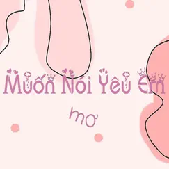 Muốn Nói Yêu Em - Single by M.O album reviews, ratings, credits