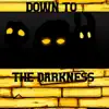 Down To the Darkness (Inspired by Bendy and the Dark Revival) - Single album lyrics, reviews, download