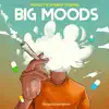 Big Moods (feat. Sparko & Gimmie) - Single album lyrics, reviews, download