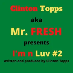 Im N Luv #2 - Single by Clinton Topps aka Mr. FRESH album reviews, ratings, credits