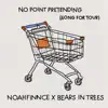 No Point Pretending (Song For Tour) - Single album lyrics, reviews, download