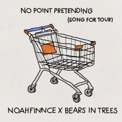 No Point Pretending (Song For Tour) - Single by NOAHFINNCE & Bears in Trees album reviews, ratings, credits