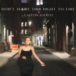 Don't Want This Night To End - Single by Caitlin Gilroy album reviews, ratings, credits