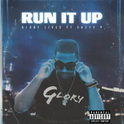Run It Up (feat. Eazyy P) - Single by Glory Lives album reviews, ratings, credits