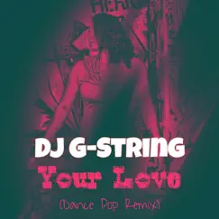 Your Love (Dance Pop Remix) - Single by DJ G-String album reviews, ratings, credits