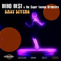 Easy Living - Single by Bebo Best & The Super Lounge Orchestra album reviews, ratings, credits