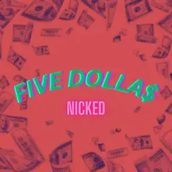 Five Dolla$ - Single by Nicked album reviews, ratings, credits