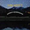 Ask Why? - Single album lyrics, reviews, download