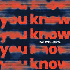 You Know - Single by Bailey P & JAIKEA album reviews, ratings, credits