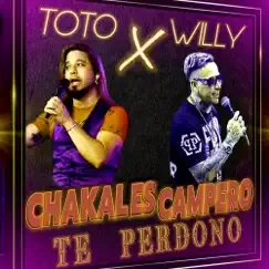 Te Perdono - Single by Toto Chakal Es & Willy Campero album reviews, ratings, credits