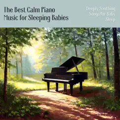The Best Calm Piano Music for Sleeping Babies - Deeply Soothing Songs for Baby Sleep by Richard Just album reviews, ratings, credits