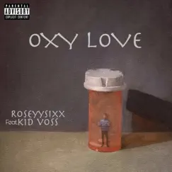 Oxy Love (feat. Kid Voss) - Single by RoseyySixX album reviews, ratings, credits