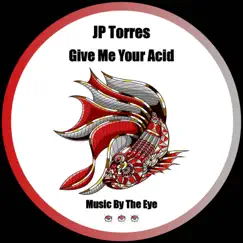 Give Me Your Acid - Single by J.P. Torres album reviews, ratings, credits