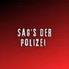 Sag's der Polizei (Pastiche/Remix/Mashup) - Single album lyrics, reviews, download