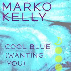 Cool Blue (Wanting You) - Single by Marko Kelly album reviews, ratings, credits