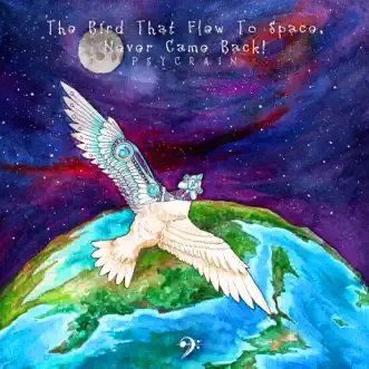 The Bird That Flew to Space, Never Came Back! - Single by Psycrain album download