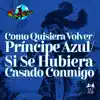 Como Quisiera Volver/Príncipe Azul/Si Se Hubiera Casado Conmigo - Single album lyrics, reviews, download