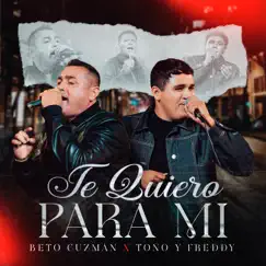 Te Quiero Para Mí - Single by Beto Guzmán & Toño y Freddy album reviews, ratings, credits