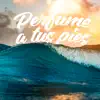 Perfume a Tus Pies - Single album lyrics, reviews, download