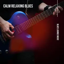 Calm Relaxing Blues by Instrumental Blues, Blues Lounge Music & Blues album reviews, ratings, credits