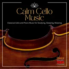 Calm Cello Music: Classical Cello and Piano Music for Studying, Sleeping, Relaxing by Cello Music DEA Channel, Classical Music DEA Channel & Relaxing Classical Music Academy album reviews, ratings, credits
