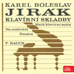 Jirák: Sonáta - Na rozhraní - Malá klavírní suita / Rauch by František Rauch album reviews, ratings, credits