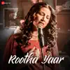 Rootha Yaar - Single album lyrics, reviews, download