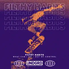 What Can I Do / Out of Control - Single by Filthy Habits album reviews, ratings, credits