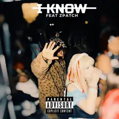 I Know (feat. Zpatch) Song Lyrics