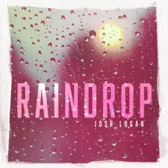 Raindrop - Single by Josh Logan album reviews, ratings, credits
