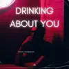 Drinking About You - Single album lyrics, reviews, download