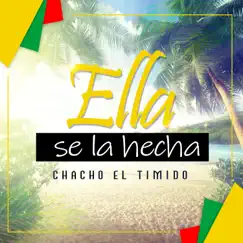 Ella Se La Hecha - Single by Chacho El Timido album reviews, ratings, credits