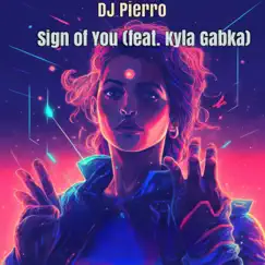 Sign of You - Single by DJ Pierro & Kyla Gabka album reviews, ratings, credits