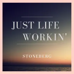 Just Life Workin' - Single by Stoneberg album reviews, ratings, credits